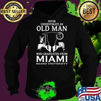 Never underestimate an old man who graduated from miami university s Hoodie