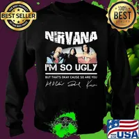 Nirvana i'm so ugly but that's okay cause so are you signatures s Sweater