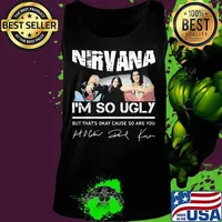 Nirvana i'm so ugly but that's okay cause so are you signatures s Tank top