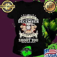 Official I am a grumpy old man i was born in december i'm too old to fight too slow to run i'll just shoot you and be done with it s Ladies tee