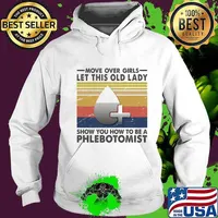 Official Move Over Girls Let This Old Lady Show You How To Be A Phlebotomist Vintage Retro Shirt Hoodie