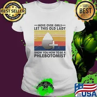 Official Move Over Girls Let This Old Lady Show You How To Be A Phlebotomist Vintage Retro Shirt Ladies tee