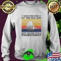 Official Move Over Girls Let This Old Lady Show You How To Be A Phlebotomist Vintage Retro Shirt Sweater