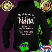 Official My nickname is Nana but my full name is Nana Nana Nana Nana Nana s Hoodie