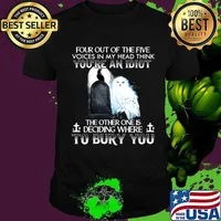 Owl and raven four out of the five voices in my head think you're an idiot the other one is deciding where to bury you shirt