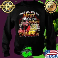 Pig once you put my meat in your mouth you're going to want to swallow black s Sweater