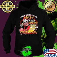 Pig once you put my meat in your mouth you're going to want to swallow s Hoodie