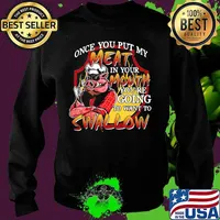 Pig once you put my meat in your mouth you're going to want to swallow s Sweater