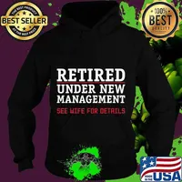 Retired, Under New Management See Wife For Details Cute Gift T-Shirt Hoodie