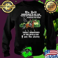 Riding horse the devil whispered in my ear you're not strong enough to withstand the storm today i whispered in the devil's ear i am the storm s Sweater