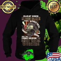 Skull sweat dries blood clots bones heal buckle up buttercup only the strongest men become sweet metal workers s Hoodie
