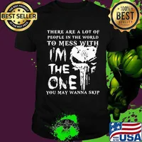 Skull there are a lot of people in the world to mess with i'm the one you may wanna skip shirt