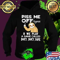 Sloth piss me off again and we play a game called duct duct tape s Hoodie