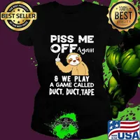 Sloth piss me off again and we play a game called duct duct tape s Ladies tee