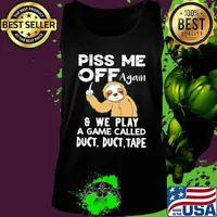 Sloth piss me off again and we play a game called duct duct tape s Tank top