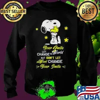 Snoopy and woodstock your smile let change the world but don't let the world change your smile s Sweater