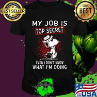 Snoopy my job is top secret even i don't know what i'm doing shirt