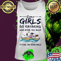 Some girls go kayaking and drink too much it's me i'm some girls white s Tank top