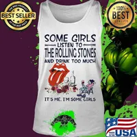 Some girls listen to the rolling stones and drink too much it's me i'm some girls s Tank top