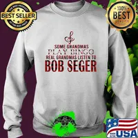 Some grandmas play bingo real grandmas listen to bob seger s Sweater