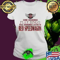 Some grandmas play bingo real grandmas listen to reo speedwagon s Ladies tee