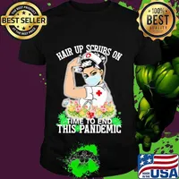 Strong nurse hair up scrubs on time to end this pandemic flowers shirt