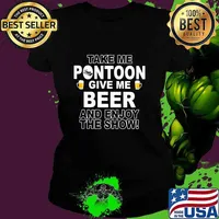 Take me pontoon give me beer and enjoy the show s Ladies tee