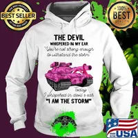 Tank the devil whispered in my ear you're not strong enough to withstand the storm today i whispered in devil is ear i am the strom s Hoodie