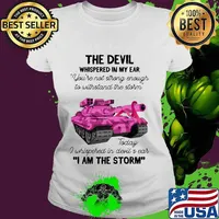 Tank the devil whispered in my ear you're not strong enough to withstand the storm today i whispered in devil is ear i am the strom s Ladies tee