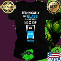Technically the glass is always full 50% of air 50% of water s Ladies tee