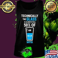 Technically the glass is always full 50% of air 50% of water s Tank top