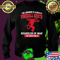 The answer is always fireball shots regardless of what the question is s Sweater
