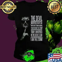 THE DEVIL WHISPERED IN MY EAR YOU'RE NOT STRONG ENOUGH TO WITHSTAND THE STORM TODAY I WHISPERED IN THE DEVIL'S EAR I AM THE STORM SKULL SHHHH SHIRT Ladies tee