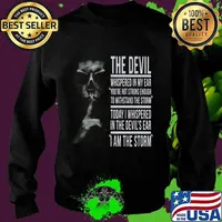 THE DEVIL WHISPERED IN MY EAR YOU'RE NOT STRONG ENOUGH TO WITHSTAND THE STORM TODAY I WHISPERED IN THE DEVIL'S EAR I AM THE STORM SKULL SHHHH SHIRT Sweater