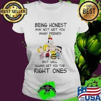 The peanuts being honest may not get you many friends but will always get you the right ones s Ladies tee