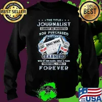 The title journalist cannot be inherited nor purchased dairy news earned with own blood sweat and tears therefore i won it forever s Sweater
