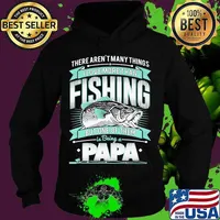 There's aren't many things i love more than fishing but one of them is being a papa s Hoodie