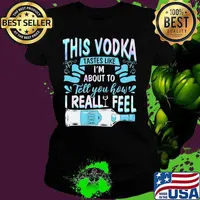 This vodka tastes like i'm about to tell you how i realfeel vodka s Ladies tee