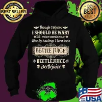 Though i know i should be wary still i venture someplace scary ghostly hautings i turn loose beetlejuice s Hoodie