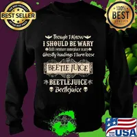 Though i know i should be wary still i venture someplace scary ghostly hautings i turn loose beetlejuice s Sweater