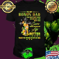 To my bonus dad you may not have given my life but you sure have made my life better thanks for putting up with my mom hearts flowers shirt