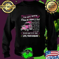 Truck to my wife i know the distance is hard you are alway in my heart love your husband flowers s Sweater