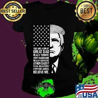 Trump you are a great dad really terrific very fantastic other dads total disasters everyone agrees believe american flag s Ladies tee