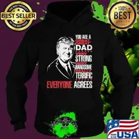 Trump you are a great dad very strong very handsome really terrific everyone agrees stars s Hoodie