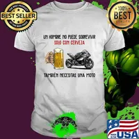 Un hombre no puede sobrevivir solo con cerveza también necesitas una moto shirt
