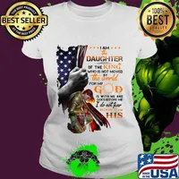 Viking i am the daughter of the king who is not moved by the world for god is with me and goes before me i do not fear because i am his american flag s Ladies tee