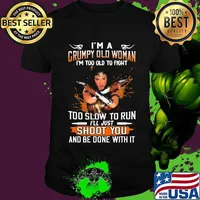 Wonder woman i'm a grumpy old woman i'm too old to fight too slow to run i'll just shoot you and be done with it shirt
