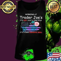 Working at trader joe's it's not just a job title it's a 2020 survival skill american flag independence day s Tank top