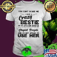 You can't scare me i have a cary bestie she has a anger issues and a serious dislike for stupid people and i'm not afraid to use her shirt