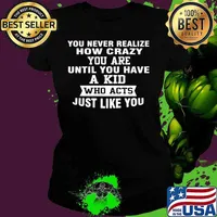 You never realize how crazy you are until you have a kid who acts just like you s Ladies tee